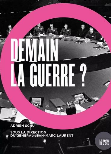 Demain, la guerre ? - Adrien Schu, Jean-Marc Laurent - Le Bord de l'Eau