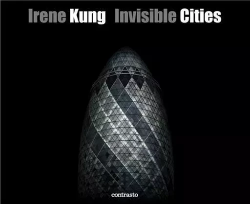 Irene Kung Invisible Cities /anglais -  KUNG IRENE - CONTRASTO