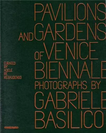 Gabriele Basilico: Pavilions and Gardens of Venice Biennale /anglais/italien -  BASILICO - CONTRASTO