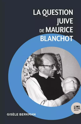 La question juive de Maurice Blanchot - Gisèle Berkman - BORD DE L EAU