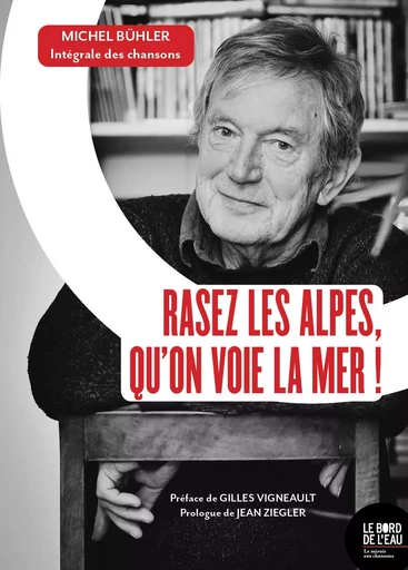 Rasez les Alpes, qu'on voie la mer ! - MICHEL Bühler - Le Bord de l'Eau