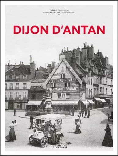 Dijon d'Antan - Nouvelle édition - Thérèse Dubuisson, Daniel Dubuisson - HC éditions