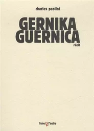 Gernika-Guernica - chronique d'un bombardement ordinaire