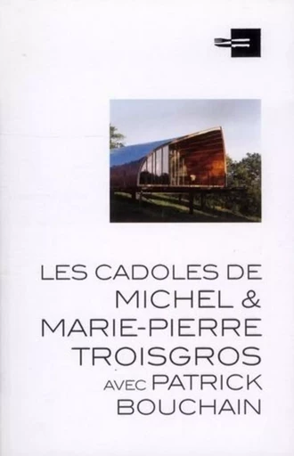 Les cadoles de Michel et Marie-Pierre Troisgros avec Patrick Bouchain - Michèle Leloup - ARCHIBOOKS