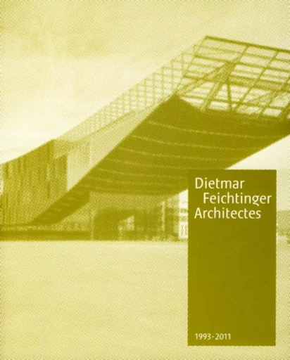 Dietmar Feichtinger Architectes 1993-2011 - JEAN-PAUL ROBERT, Verena M. Schindler - ARCHIBOOKS