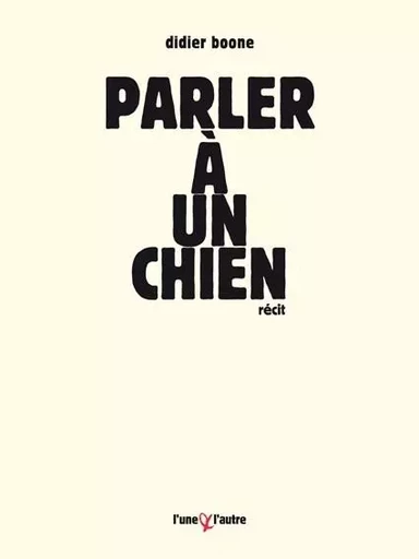 Parler à un chien -  - UNE ET L AUTRE