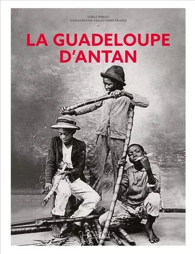 La Guadeloupe d'Antan - Nouvelle édition - Gisèle Pineau - HC éditions