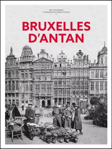 Bruxelles d'Antan - Nouvelle édition - Éric Bournons - HC éditions