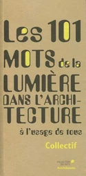 Les 101 mots de la lumière dans l'architecture à l'usage de tous