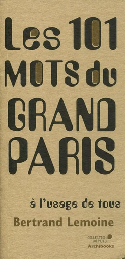 Les 101 mots du Grand Paris à l'usage de tous - Bertrand Lemoine - ARCHIBOOKS