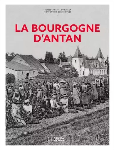 La Bourgogne d'Antan - Nouvelle édition - Daniel Dubuisson, Thérèse Dubuisson - HC éditions