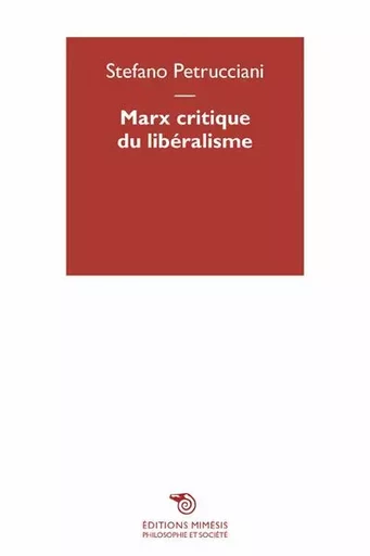 Marx, Critique Du Libéralisme - Stefano PETRUCCIANI - MIMESIS