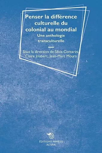 Penser la différence culturelle du colonial au mondial -  Contarini Silvia,  Joubert Claire,  Moura Jean-Marc - MIMESIS