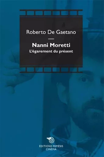 Nanni Moretti - Roberto DE GAETANO - MIMESIS