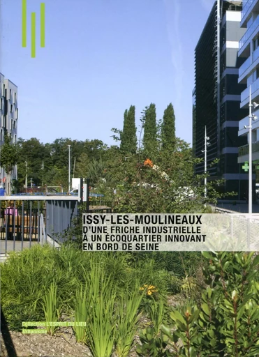 Issy les Moulineaux, d'une friche industrielle à un écoquartier innovant en bord de seine - Emmanuelle Graffin - ARCHIBOOKS