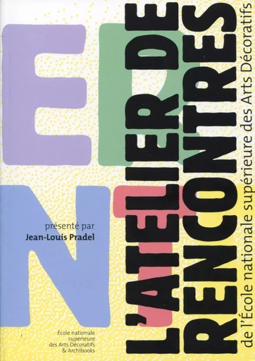 L'atelier de rencontres de l'Ecole nationale supérieure des Arts Décoratifs - Jean-Louis Pradel - ARCHIBOOKS