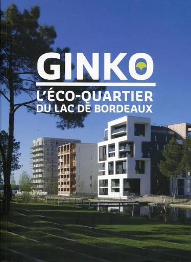 Ginko, l'éco-quartier du lac de Bordeaux - Maryse Quinton - ARCHIBOOKS