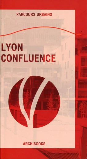 Lyon confluence - Delphine Desveaux - ARCHIBOOKS