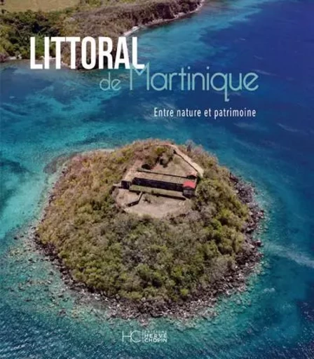 Littoral de Martinique - Entre nature et patrimoine -  Collectif - HC éditions