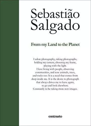 Sebastiao Salgado From My Land to the Planet /anglais -  - CONTRASTO