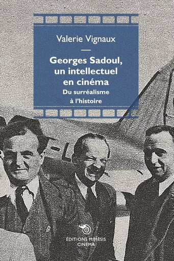 Georges Sadoul, un intellectuel en cinéma - Valérie Vignaux - MIMESIS