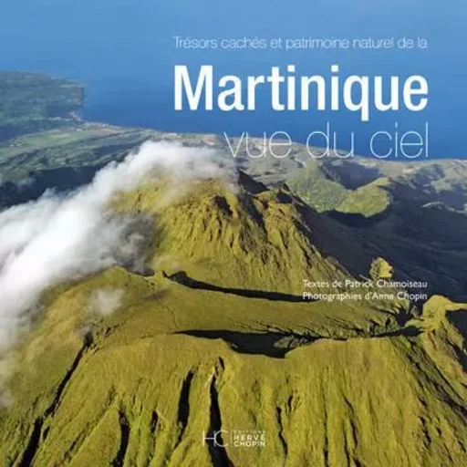 Martinique vue du ciel - Nouvelle édition - Patrick CHAMOISEAU - HC éditions