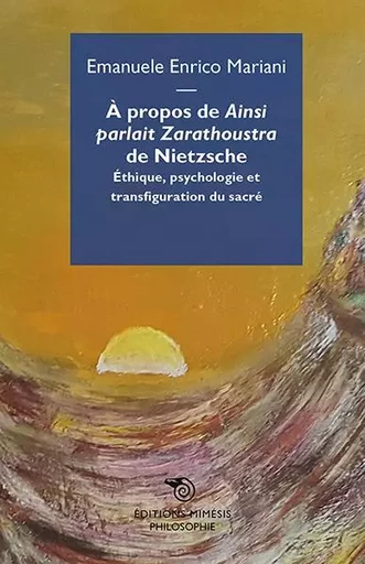 A propos de Ainsi parlait Zarathoustra de Nietzsche - Emanuele Enrico Mariani - MIMESIS