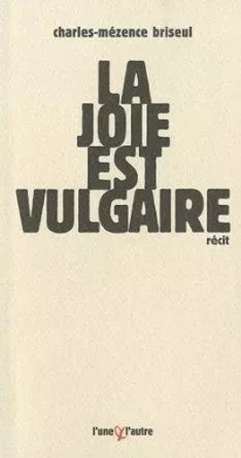 La joie est vulgaire -  - UNE ET L AUTRE