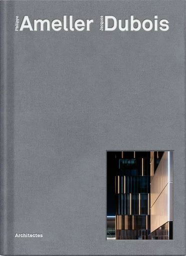 L'agence d'architecture Ameller Dubois - Jean-François Pousse, Jean-Philippe Hugron - ARCHIBOOKS