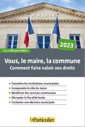 Vous, le maire, la commune, Vos droits, vos devoirs