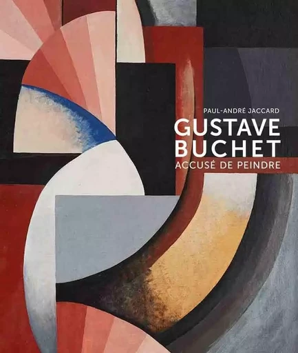 Gustave Buchet (1888-1963) Accusé de peindre - Paul-André Jaccard - Cinq Continents