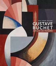 Gustave Buchet (1888-1963) Accusé de peindre