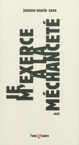 Je m'exerce à la méchanceté -  - UNE ET L AUTRE