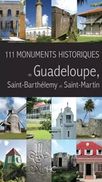 111 Monuments Historiques de Guadeloupe, Saint-Barthélemy et Saint-Martin