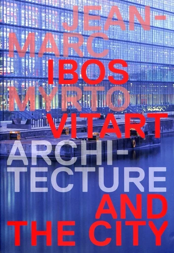 Jean-Marc Ibos Myrto Vitart Architecture and the City - Jean-Marc Ibos, Myrto Vitart, Dominique Boudet - ARCHIBOOKS