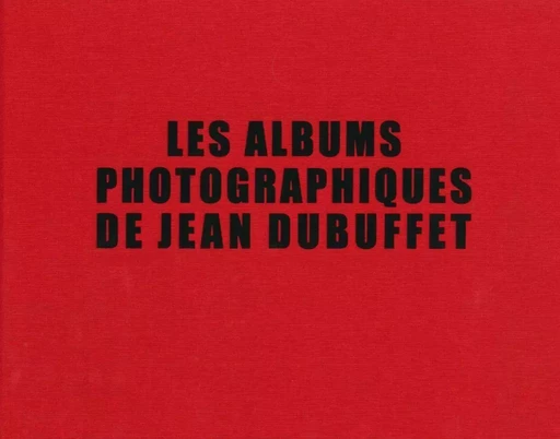 Les Albums Photographiques de Jean Dubuffet - Sarah Lombardi - Cinq Continents