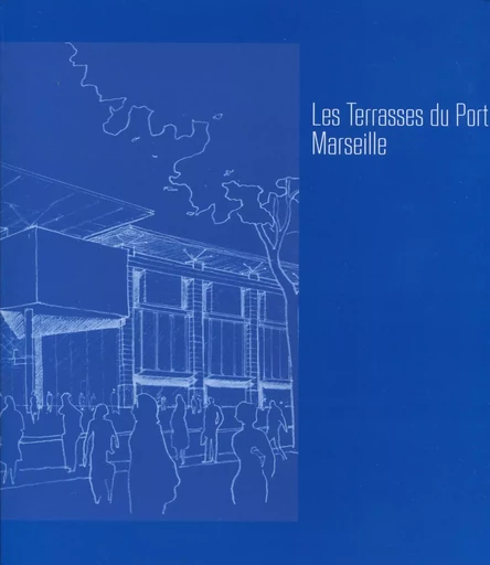 Les Terrasses du port de Marseille - Arnaud Maïsetti, Emmanuelle Graffin - ARCHIBOOKS