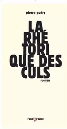 La rhétorique des culs - roman