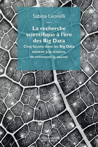 La recherche scientifique à l'ère des Big Data -  Leonelli Sabina - MIMESIS