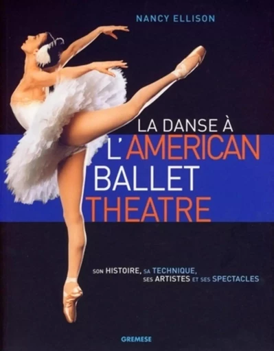 La danse à l'American ballet theatre - Nancy Ellison - GREMESE