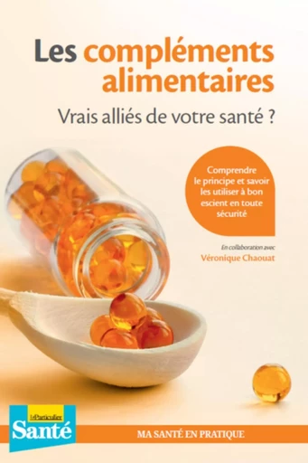 Les compléments alimentaires - Vrais alliés de votre santé ? - Véronique Chaouat - PARTICULIER