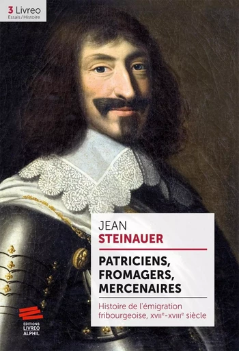 Patriciens, fromagers, mercenaires - Jean Steinauer - ARCHIBOOKS