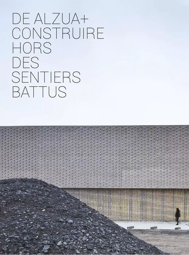 De Alzua+ construire hors des sentiers battus - Sophie Trelcat - ARCHIBOOKS