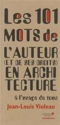 Les 101 mots de l'auteur et de ses droits en architecture à l'usage de tous