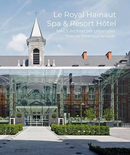 Le royal Hainaut, Spa et Resort hotel - Frédérique Renaudie - ARCHIBOOKS