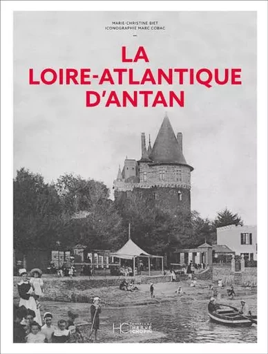 La Loire-Atlantique d'Antan - Marie-Christine Biet - HC éditions