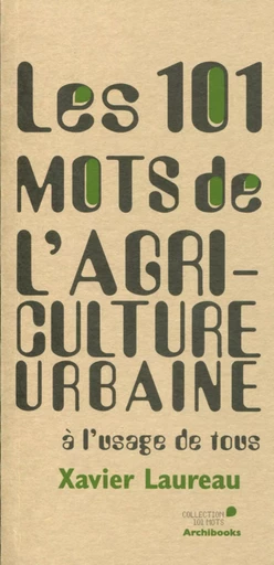 Les 101 mots de l'agriculture urbaine - Xavier LAUREAU - ARCHIBOOKS