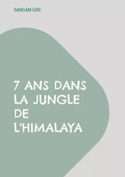 7 ans dans la jungle de l'Himalaya