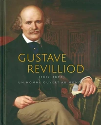 Gustave Revilliod (1817-1890), un homme ouvert au monde