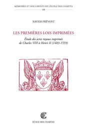 Les premières lois imprimées - étude des actes royaux imprimés de Charles VIII à Henri II, 1483-1559